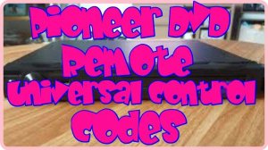 Pioneer DVD Remote Universal control codes