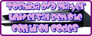 Toshiba DVD Player Universal Remote control codes