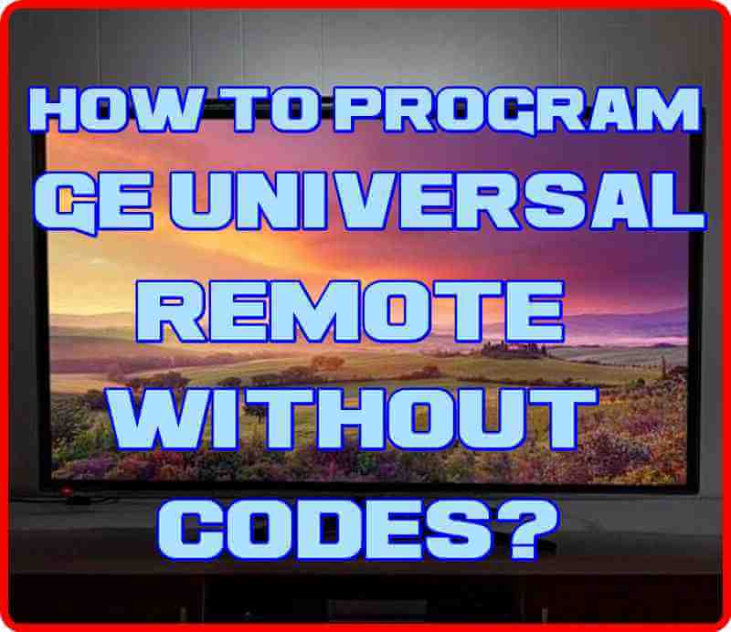 How to program GE Universal Remote without Codes