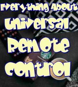 Everything You Need To Know About Your Universal Remote