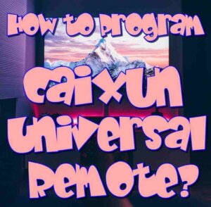 How to Program Caixun TV Remote