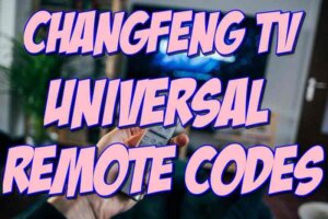 Changfeng TV Universal Remote Codes and Setup Guide