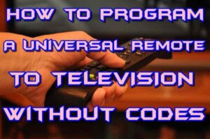 How to program a Universal Remote to a TV without codes?