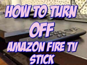 how to turn off amazon firestick or amazon fire stick
