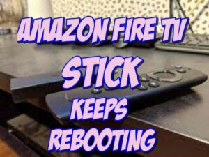 firestick keeps Rebooting, restarting or freezing