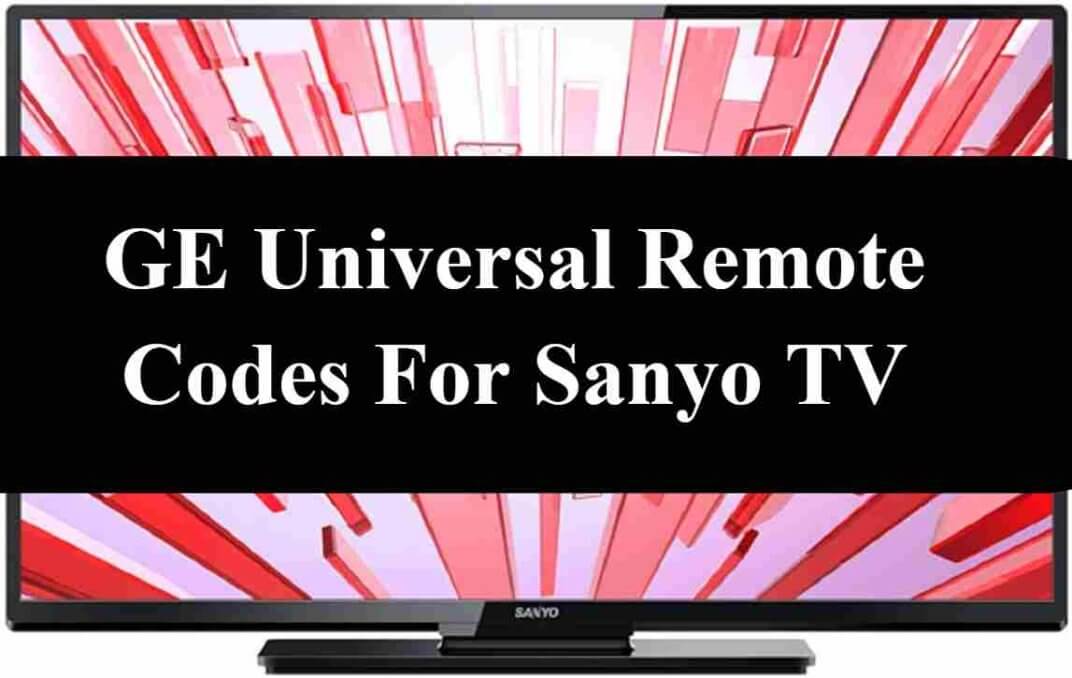 GE Universal Remote Codes for Sanyo TV [Ultimate 2022 Guide]